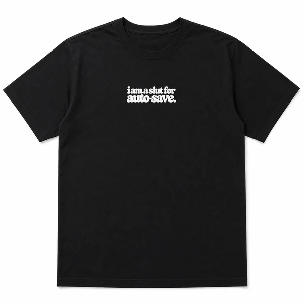 flat lay mockup of a heavyweight tee in black and white, front view, with the printed line i am a slut for auto-save across the chest